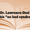 From Dr. Lawrence Osei Tutu: On this “no bed syndrome”