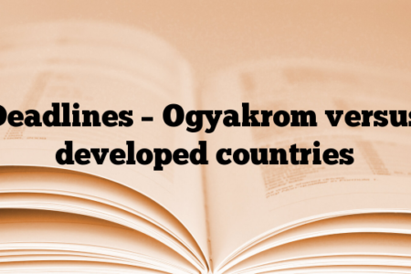 Deadlines – Ogyakrom versus developed countries