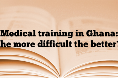 Medical training in Ghana: the more difficult the better?