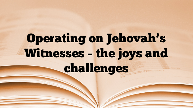 Operating on Jehovah’s Witnesses – the joys and challenges