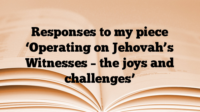 Responses to my piece ‘Operating on Jehovah’s Witnesses – the joys and challenges’