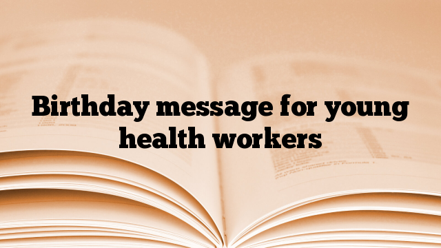 Birthday message for young health workers