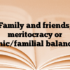 ‘Family and friends,’ meritocracy or ‘ethnic/familial balance’?*